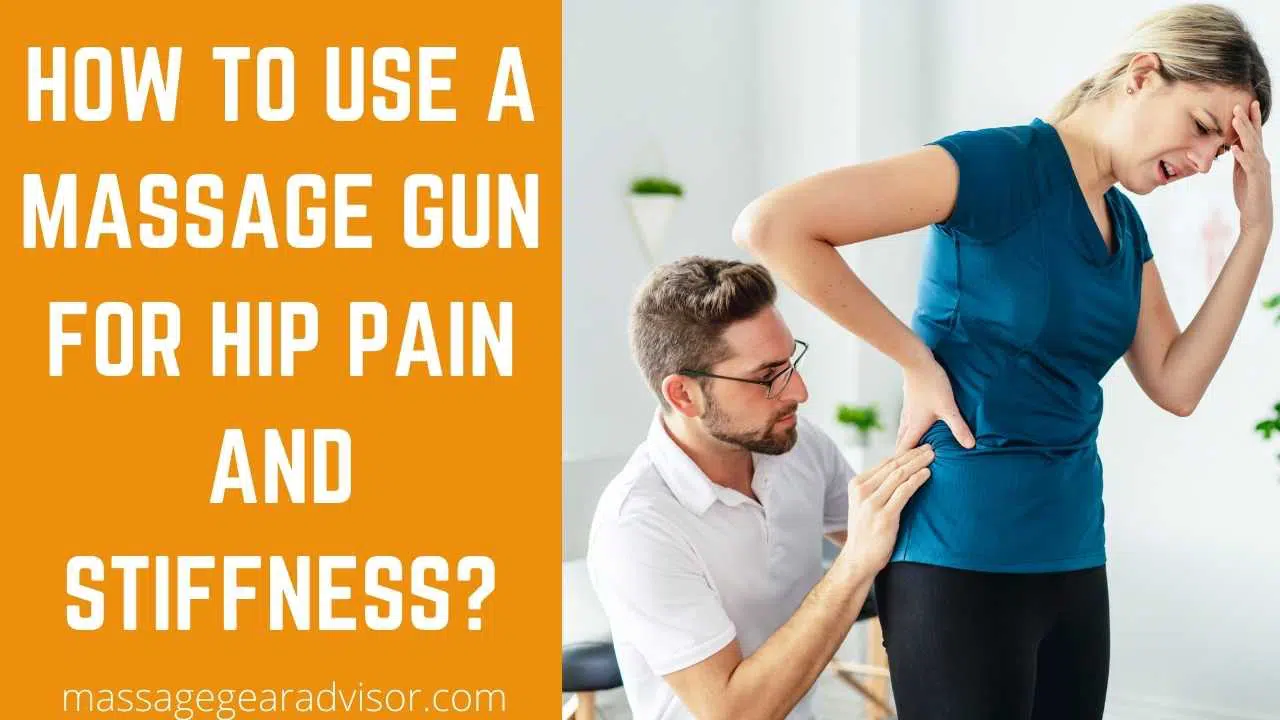How To Use A Massage Gun For Hip Pain And Stiffness?